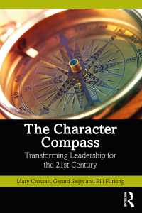 the character compass transforming leadership for the 21st century 1st edition mary crossan; gerard seijts;