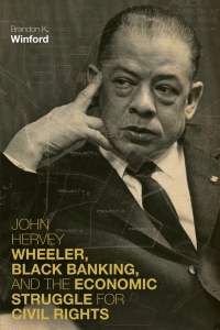john hervey wheeler black banking and the economic struggle for civil rights 1st edition brandon k. winford
