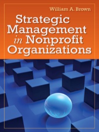 strategic management in nonprofit organizations 1st edition william a. brown 1449618944, 1284084450,