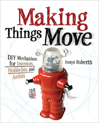 making things move diy mechanisms for inventors hobbyists and artists 1st edition dustyn roberts 0071741674,