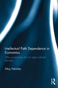 intellectual path dependence in economics why economists do not reject refuted theories 1st edition altug
