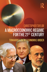 a macroeconomic regime for the 21st century towards a new economic order 1st edition christopher taylor