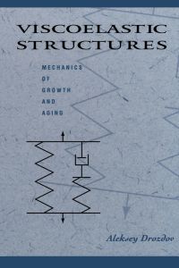 viscoelastic structures: mechanics of growth and aging 1st edition aleksey d. drozdov 0122222806, 008054360x,