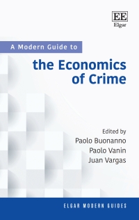 a modern guide to the economics of crime 1st edition paolo buonanno, paolo vanin, juan vargas 1789909325,