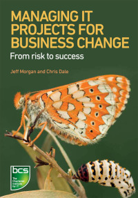 managing it projects for business change 1st edition chris dale , jeff morgan 1780171609, 1780171625,