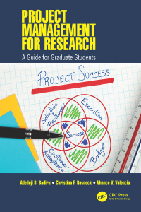 project management for research a guide for graduate students 1st edition adedeji b. badiru , christina f.