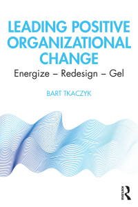 leading positive organizational change 1st edition bart tkaczyk 0367903474, 1000260003, 9780367903473,