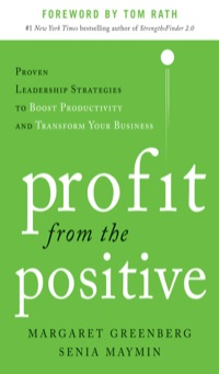 profit from the positive proven leadership strategies to boost productivity and transform your business with