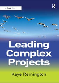 leading complex projects 1st edition kaye remington 1138270474, 131710689x, 9781138270473, 9781317106890