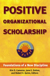 positive organizational scholarship foundations of a new discipline 1st edition kim s. cameron, jane e.