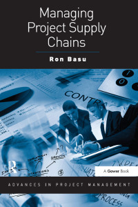 managing project supply chains 1st edition ron basu 1138471003, 1351920448, 9781138471009, 9781351920445