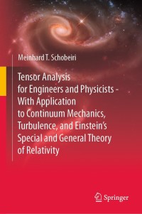 Tensor Analysis For Engineers And Physicists With Application To Continuum Mechanics Turbulence And Einsteins Special And General Theory Of Relativity