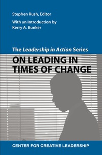 the leadership in action series on leading in times of change 1st edition rush, stephen 1604911204,