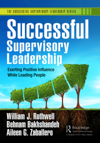 successful supervisory leadership experting positive influence while leading people 1st edition william j.