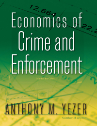 economics of crime and enforcement 1st edition anthony m. yezer 0765637103, 1317472454, 9780765637109,