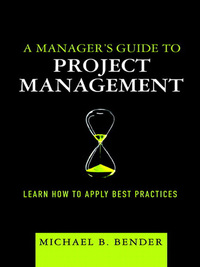 manager's guide to project management, a 1st edition michael b. bender 0137136900, 0137030711,