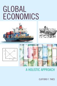 global economics a holistic approach 1st edition clifford f. thies 149854617x, 1498546161, 9781498546171,