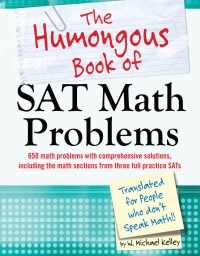 the humongous book of sat math problems 1st edition w. michael kelley 1615642714, 1615643745, 9781615642717,