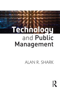 technology and public management 1st edition alan r. shark 1138852651, 9781138852655