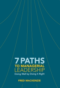 7 paths to managerial leadership  doing well by doing it right 1st edition fred mackenzie 1562869450,