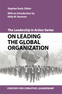 the leadership in action series on leading the global organization 1st edition rush, stephen 1604911646,