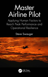 master airline pilot applying human factors to reach peak performance and operational resilience 1st edition