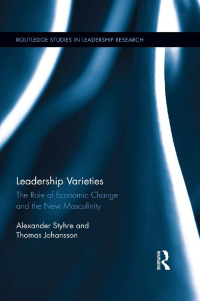 leadership varieties the role of economics change and the new masculinity 1st edition alexander styhre,