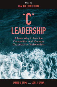 “c” leadership a new way to beat the competition and manage organization stakeholders 1st edition james