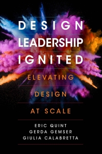 design leadership ignited elevating design at scale 1st edition eric quint, gerda gemser, giulia calabretta