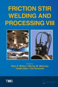friction stir welding and processing viii 1st edition rajiv s. mishra, murray w. mahoney, yutaka sato, yuri
