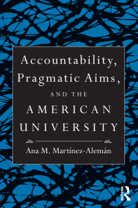 accountability pragmatic aims and the american university 1st edition ana m. martínez-alemán 0415991625,
