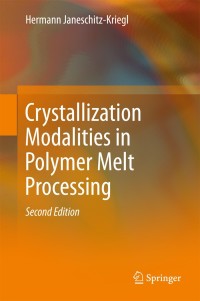 crystallization modalities in polymer melt processing 2nd edition hermann janeschitz-kriegl 331977316x,