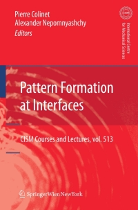 pattern formation at interfaces cism courses and lectures volume 513 1st edition pierre colinet, alexander