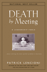 death by meeting  a leadership fable about solving the most painful problem in business 1st edition patrick