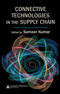 connective technologies in the supply chain 1st edition sameer kumar 1420043498, 1420043501, 9781420043495,