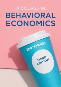 a course in behavioral economics 3rd edition erik angner 1352010801, 135201081x, 9781352010800, 9781352010817