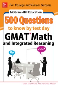 mcgraw hill education 500 questions to know by test day gmat math and integrated reasoning 1st edition