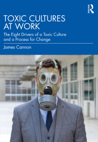 toxic cultures at work 1st edition james cannon 1032309350, 1000644685, 9781032309354, 9781000644685