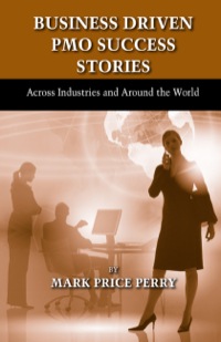 business driven pmo success stories across industries and around the world 1st edition mark price perry