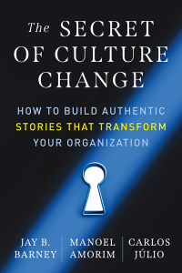 the secret of culture change how to build authentic stories that transform your organization 1st edition jay
