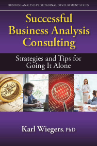 successful business analysis consulting strategies and tips for going it alone 1st edition karl wiegers