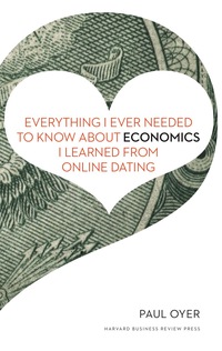 everything i ever needed to know about economics i learned from online dating 1st edition paul oyer