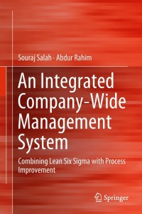an integrated company wide management system combining lean six sigma with process improvement 1st edition