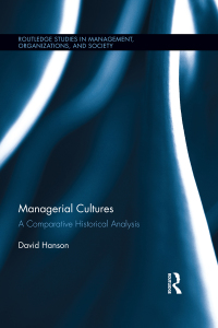 managerial cultures a comparative historical analysis 1st edition david hanson 0415899036, 1134680988,