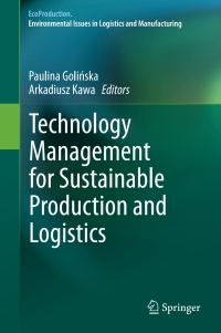 technology management for sustainable production and logistics 1st edition paulina goli?ska , arkadiusz kawa