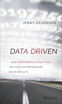 data driven how performance analytics delivers extraordinary sales results 1st edition jenny dearborn