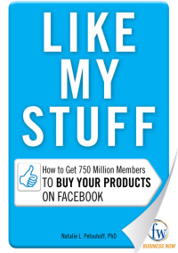 like my stuff how to get 750 million members to buy your products on facebook 1st edition natalie l petouhoff