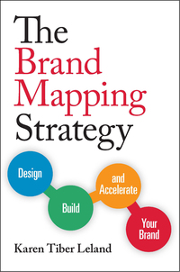 the brand mapping strategy design build and accelerate your brand 1st edition karen tiber leland 159918589x,