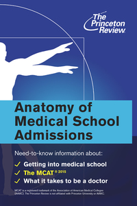 anatomy of medical school admissions 1st edition the princeton review 0804125236, 9780804125239