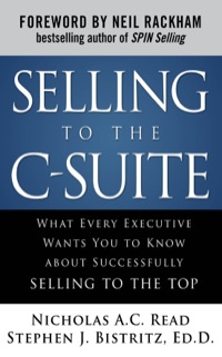 selling to the c suite what every executive wants you to know about successfully selling to the top